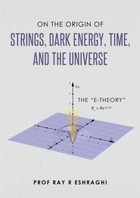 Abbildung von: On the Origin of Strings, Dark Energy, Time, and the Universe - Ray R Eshraghi