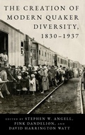Cover: The Creation of Modern Quaker Diversity, 1830-1937 - Pennsylvania State University Press