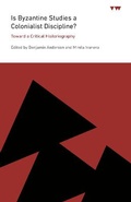 Cover: Is Byzantine Studies a Colonialist Discipline? - Pennsylvania State University Press