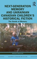 Cover: Next-Generation Memory and Ukrainian Canadian Children's Historical Fiction - Routledge
