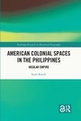 Cover: American Colonial Spaces in the Philippines - Routledge
