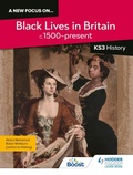 Cover: A new focus on...Black Lives in Britain, c.1500-present for KS3 History - Hodder Education