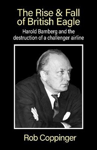 Abbildung von: The Rise & Fall of British Eagle - SunRise Publishing Ltd