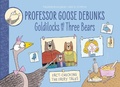 Cover: Professor Goose Debunks Goldilocks and the Three Bears - Rocket Bird Books
