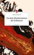 Cover: Vor dem Morden kamen die Erdbeeren. Life is a Story - story.one - story.one publishing