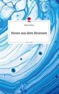 Cover: Neues aus dem Brunnen. Life is a Story - story.one - story.one publishing