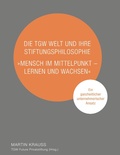 Cover: Die TGW Welt und ihre Stiftungsphilosophie. "Mensch im Mittelpunkt - lernen und wachsen" - Books on Demand