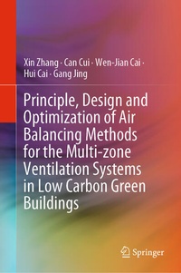 Enlarge image Cover: Principle, Design and Optimization of Air Balancing Methods for the Multi-zone Ventilation Systems in Low Carbon Green Buildings - Springer