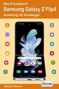 Abbildung von: Das Praxisbuch Samsung Galaxy Z Flip4 - Anleitung für Einsteiger - Gievers, Rainer
