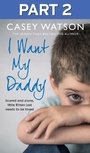 Cover: I Want My Daddy: Part 2 of 3 - HarperCollins