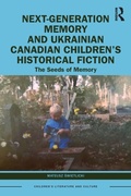 Cover: Next-Generation Memory and Ukrainian Canadian Children's Historical Fiction - Routledge