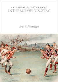 Abbildung von: A Cultural History of Sport in the Age of Industry - Bloomsbury Academic