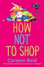 Cover: How Not To Shop - Boldwood Books Ltd