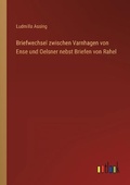 Cover: Briefwechsel zwischen Varnhagen von Ense und Oelsner nebst Briefen von Rahel - Outlook Verlag