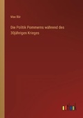 Cover: Die Politik Pommerns waehrend des 30jaehrigen Krieges - Outlook Verlag