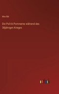 Cover: Die Politik Pommerns waehrend des 30jaehrigen Krieges - Outlook Verlag