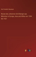 Cover: Reisen des Johannes Schiltberger aus Muenchen in Europa, Asia und Afrika von 1394 bis 1427 - Outlook Verlag