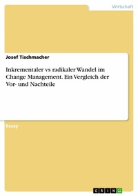 Abbildung von: Inkrementaler vs radikaler Wandel im Change Management. Ein Vergleich der Vor- und Nachteile - GRIN Verlag