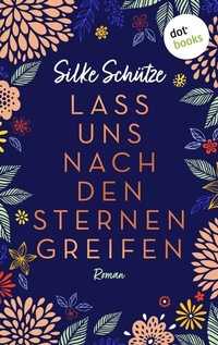 Abbildung von: Lass uns nach den Sternen greifen - oder: Als Tom mir den Mond vom Himmel holte - dotbooks