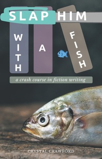 Enlarge image Cover: Slap Him with a Fish: A Crash Course in Fiction Writing - C. Crawford Writing, LLC