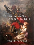 Cover: The UK Mafia -- Licence to Kill - ian Forrest