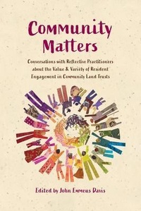 Enlarge image Cover: Community Matters: Conversations with Reflective Practitioners ¿about the Value & Variety of Resident ¿Engagement in Community Land Trusts - Terra Nostra Press