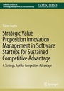 Cover: Strategic Value Proposition Innovation Management in Software Startups for Sustained Competitive Advantage - Springer
