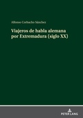 Cover: Viajeros de habla alemana por Extremadura (siglo XX) - Peter Lang Verlag