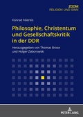 Cover: Philosophie, Christentum und Gesellschaftskritik in der DDR - Peter Lang Verlag