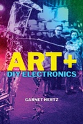 Cover: Art + DIY Electronics - MIT Press