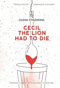 Abbildung von: Cecil the Lion Had to Die - Harvard University Press