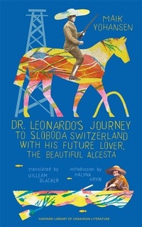 Abbildung von: Dr. Leonardo's Journey to Sloboda Switzerland with His Future Lover, the Beautiful Alcesta - Harvard University Press