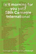 Cover: Is It Morning for You Yet? 58th Carnegie International - Carnegie Museum of Art,U.S.