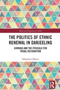 Cover: The Politics of Ethnic Renewal in Darjeeling - Routledge India