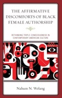 Cover: The Affirmative Discomforts of Black Female Authorship - Lexington Books