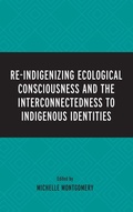 Cover: Re-Indigenizing Ecological Consciousness and the Interconnectedness to Indigenous Identities - Lexington Books