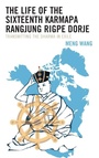 Cover: The Life of the Sixteenth Karmapa Rangjung Rigpe Dorje - Lexington Books