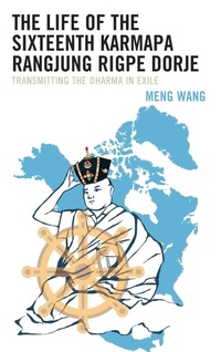 Enlarge image Cover: The Life of the Sixteenth Karmapa Rangjung Rigpe Dorje - Lexington Books