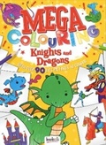 Cover: Mega Colouring Knights and Dragons - Bookoli Limited