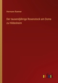 Cover: Der tausendjaehrige Rosenstock am Dome zu Hildesheim - Outlook Verlag