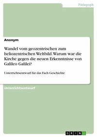 Abbildung von: Wandel vom geozentrischen zum heliozentrischen Weltbild. Warum war die Kirche gegen die neuen Erkenntnisse von Galileo Galilei? - GRIN Verlag