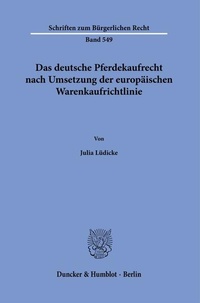 Abbildung von: Das deutsche Pferdekaufrecht nach Umsetzung der europäischen Warenkaufrichtlinie. - Duncker & Humblot