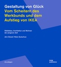 Cover: Gestaltung von Gl&uuml;ck. Vom Scheitern des Werkbunds und dem Aufstieg von Ikea - DOM publishers