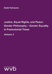 Abbildung von: Justice, Equal Rights, and Peace: Gender Philosophy - Gender Equality in Postcolonial Times - wvb Wissenschaftlicher Verlag Berlin