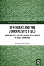 Cover: Stringers and the Journalistic Field - Routledge India