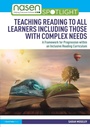 Cover: Teaching Reading to All Learners Including Those with Complex Needs - Routledge