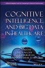 Cover: Cognitive Intelligence and Big Data in Healthcare - Wiley