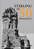 Cover: Stirling in 50 Buildings - Amberley Publishing