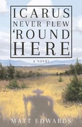 Cover: Icarus Never Flew 'Round Here - Atmosphere Press
