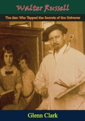 Cover: Walter Russell - The Man Who Tapped the Secrets of the Universe - Braunfell Books